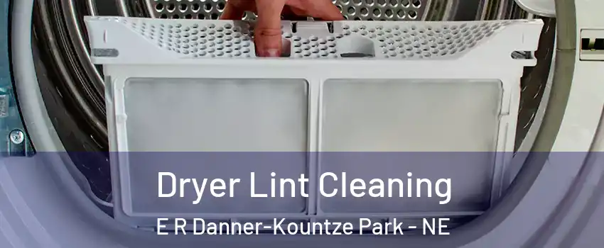 Dryer Lint Cleaning E R Danner-Kountze Park - NE