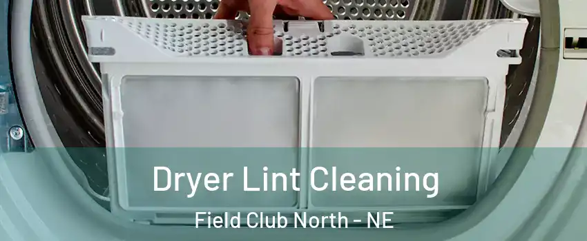 Dryer Lint Cleaning Field Club North - NE