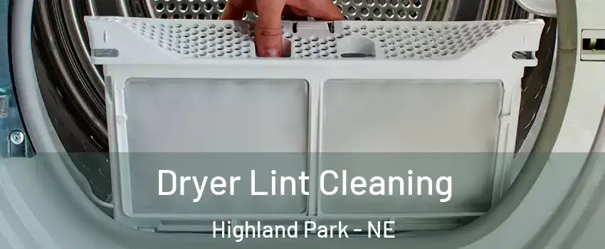 Dryer Lint Cleaning Highland Park - NE