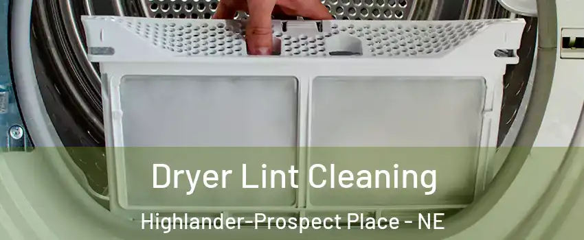 Dryer Lint Cleaning Highlander-Prospect Place - NE