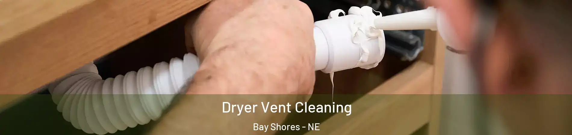 Dryer Vent Cleaning Bay Shores - NE