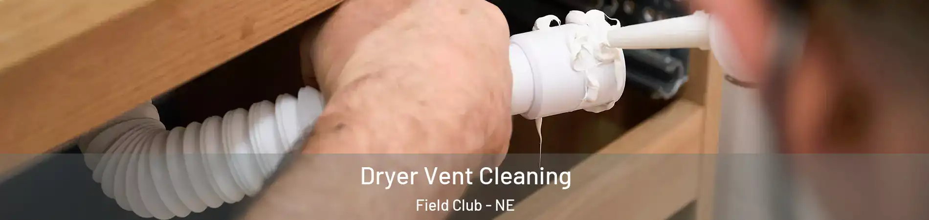 Dryer Vent Cleaning Field Club - NE