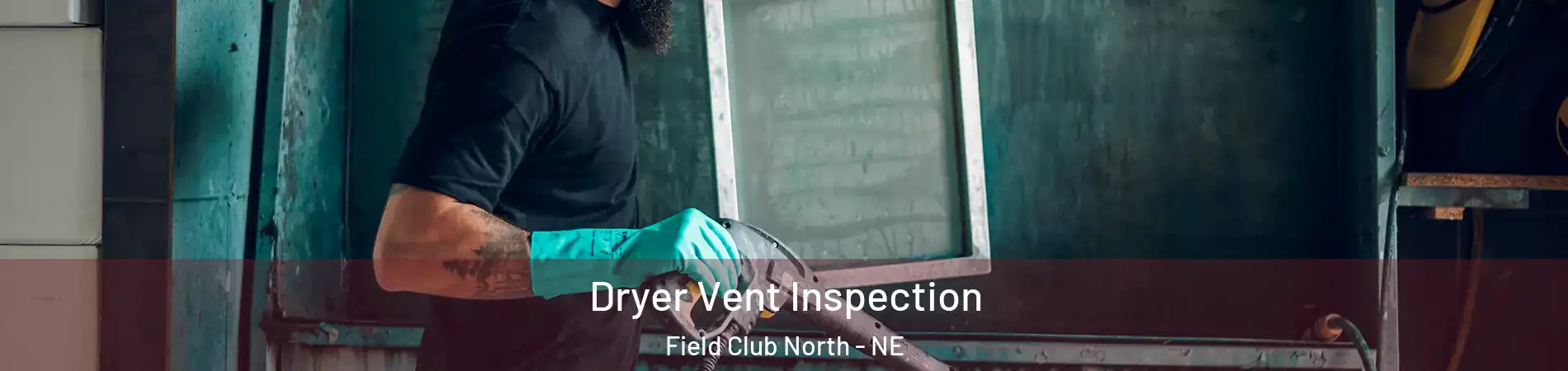 Dryer Vent Inspection Field Club North - NE