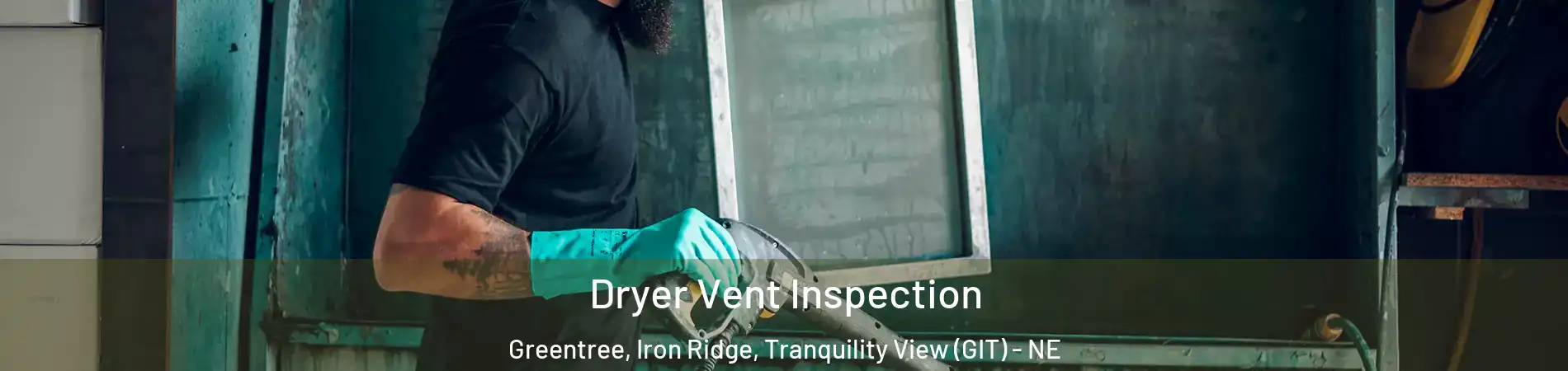 Dryer Vent Inspection Greentree, Iron Ridge, Tranquility View (GIT) - NE
