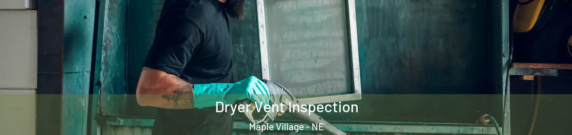 Dryer Vent Inspection Maple Village - NE