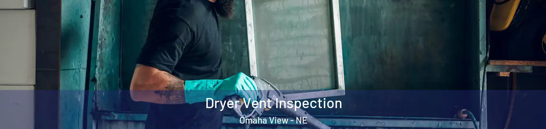Dryer Vent Inspection Omaha View - NE