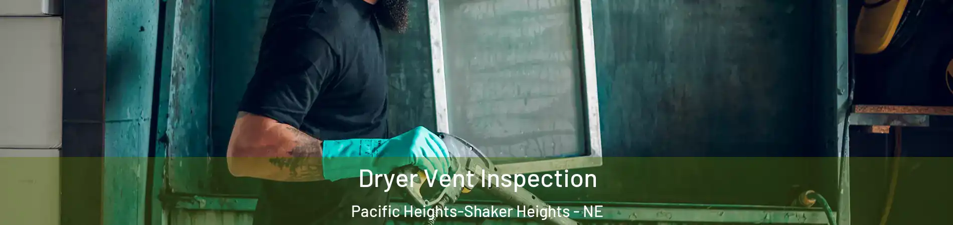 Dryer Vent Inspection Pacific Heights-Shaker Heights - NE