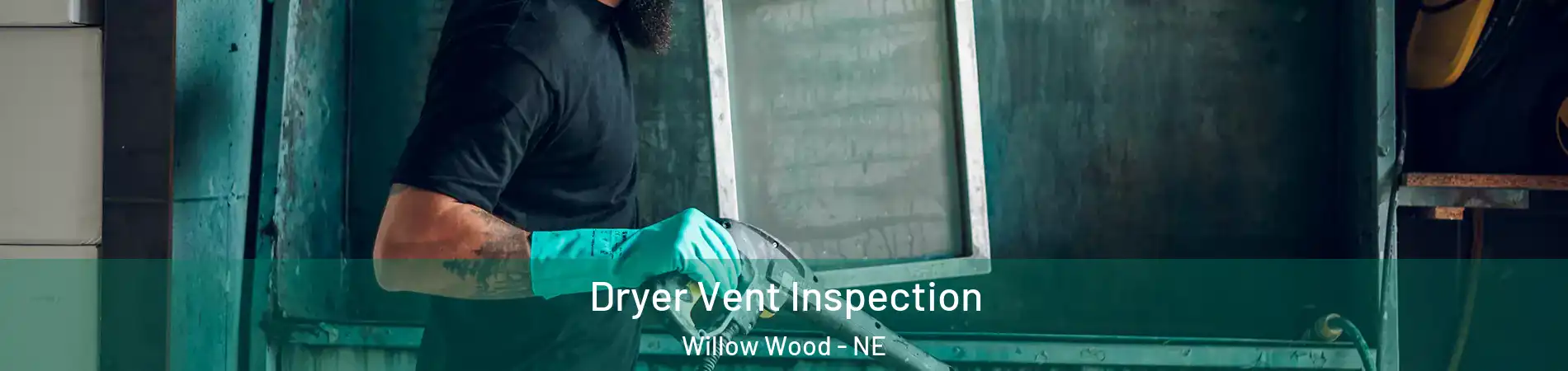 Dryer Vent Inspection Willow Wood - NE