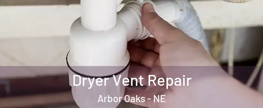 Dryer Vent Repair Arbor Oaks - NE