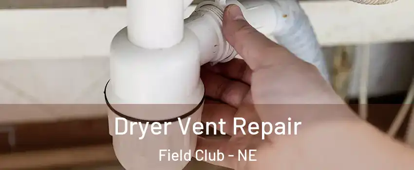 Dryer Vent Repair Field Club - NE