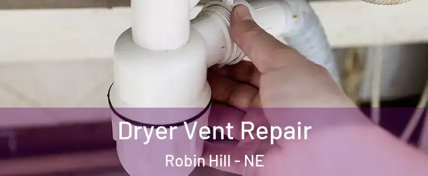 Dryer Vent Repair Robin Hill - NE