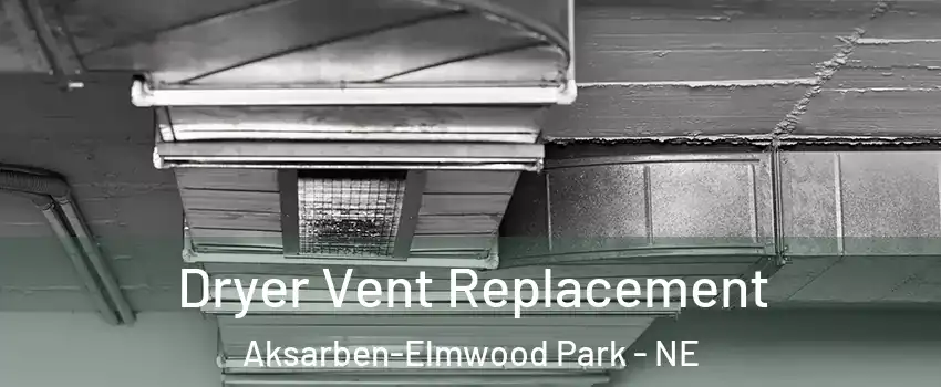 Dryer Vent Replacement Aksarben-Elmwood Park - NE