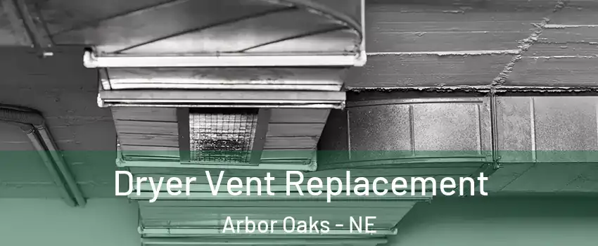 Dryer Vent Replacement Arbor Oaks - NE