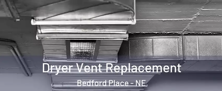 Dryer Vent Replacement Bedford Place - NE