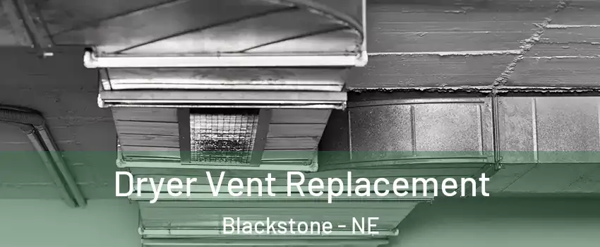 Dryer Vent Replacement Blackstone - NE