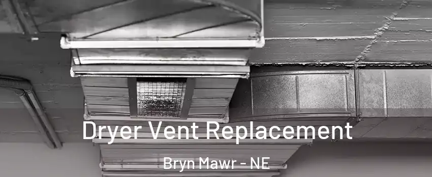 Dryer Vent Replacement Bryn Mawr - NE