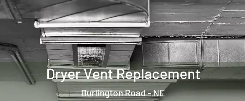 Dryer Vent Replacement Burlington Road - NE