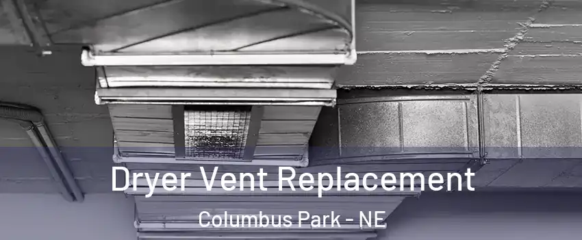 Dryer Vent Replacement Columbus Park - NE