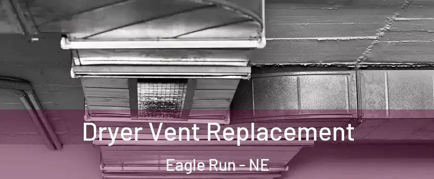 Dryer Vent Replacement Eagle Run - NE