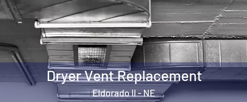 Dryer Vent Replacement Eldorado II - NE