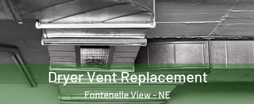 Dryer Vent Replacement Fontenelle View - NE