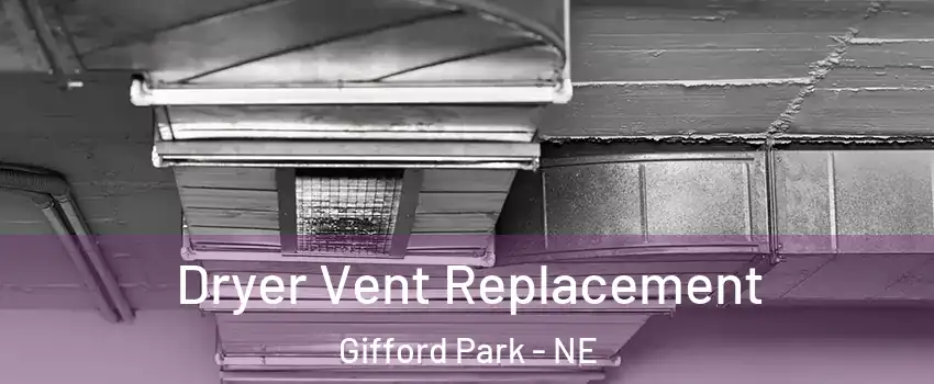 Dryer Vent Replacement Gifford Park - NE