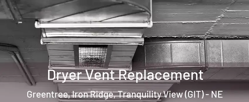 Dryer Vent Replacement Greentree, Iron Ridge, Tranquility View (GIT) - NE