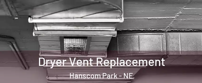 Dryer Vent Replacement Hanscom Park - NE