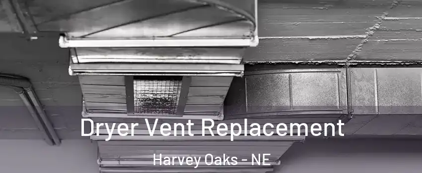 Dryer Vent Replacement Harvey Oaks - NE