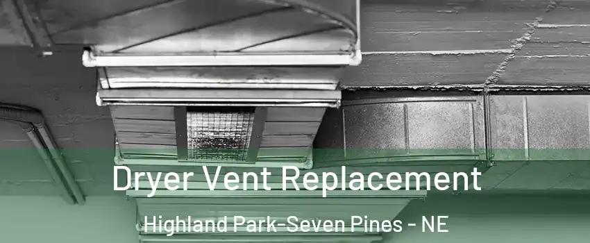 Dryer Vent Replacement Highland Park-Seven Pines - NE