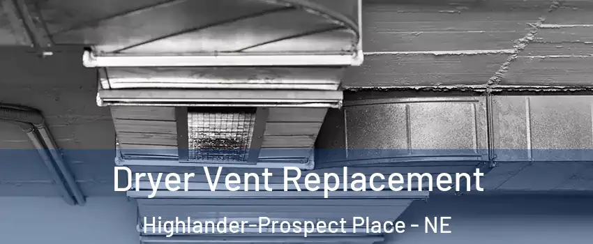Dryer Vent Replacement Highlander-Prospect Place - NE