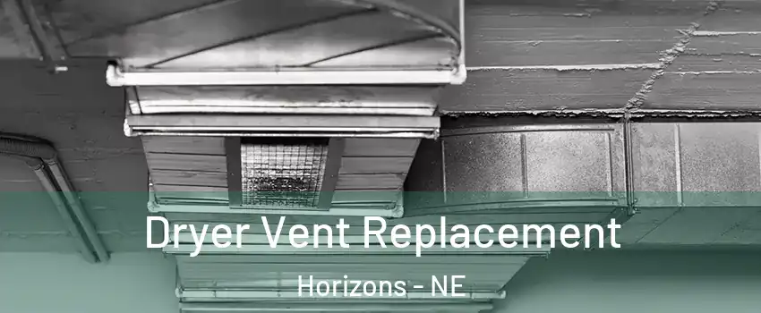 Dryer Vent Replacement Horizons - NE