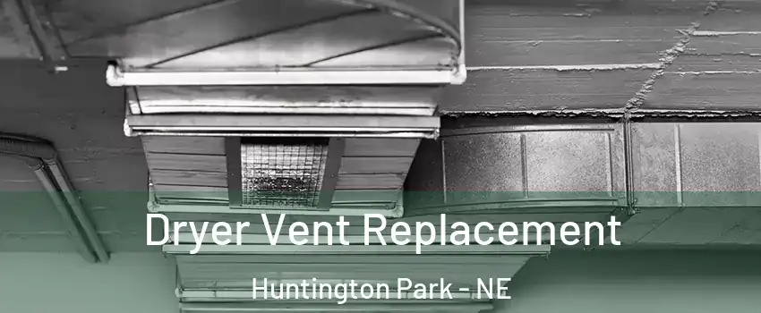 Dryer Vent Replacement Huntington Park - NE