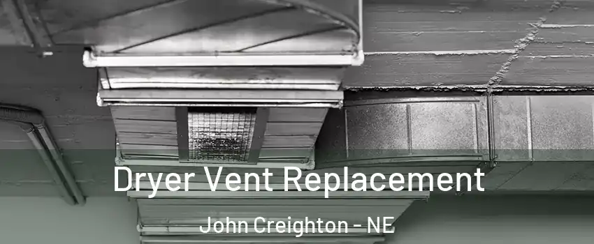 Dryer Vent Replacement John Creighton - NE