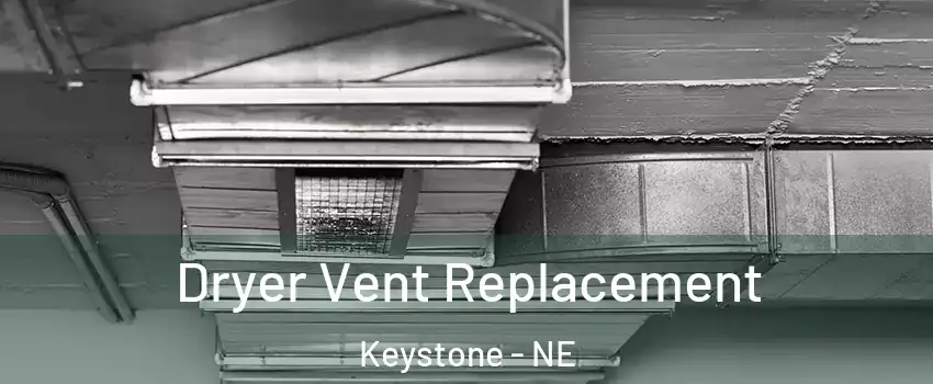Dryer Vent Replacement Keystone - NE