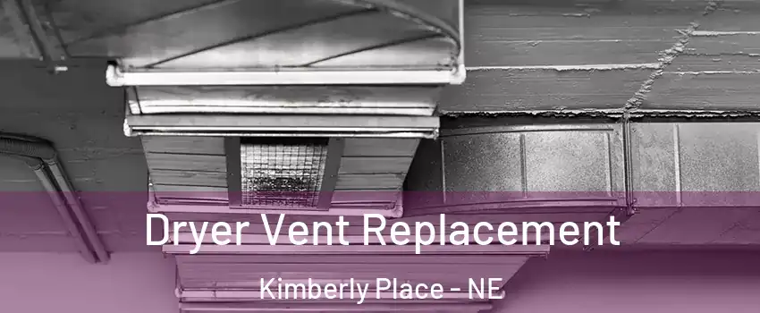 Dryer Vent Replacement Kimberly Place - NE