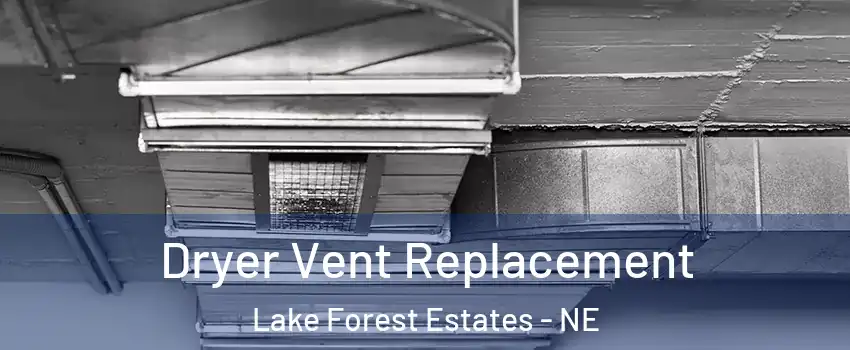 Dryer Vent Replacement Lake Forest Estates - NE