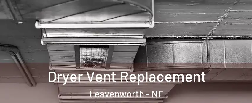 Dryer Vent Replacement Leavenworth - NE