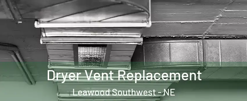 Dryer Vent Replacement Leawood Southwest - NE