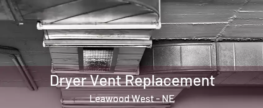 Dryer Vent Replacement Leawood West - NE
