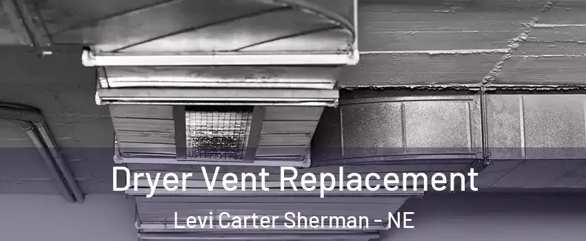 Dryer Vent Replacement Levi Carter Sherman - NE