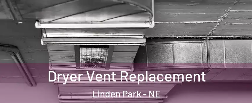 Dryer Vent Replacement Linden Park - NE