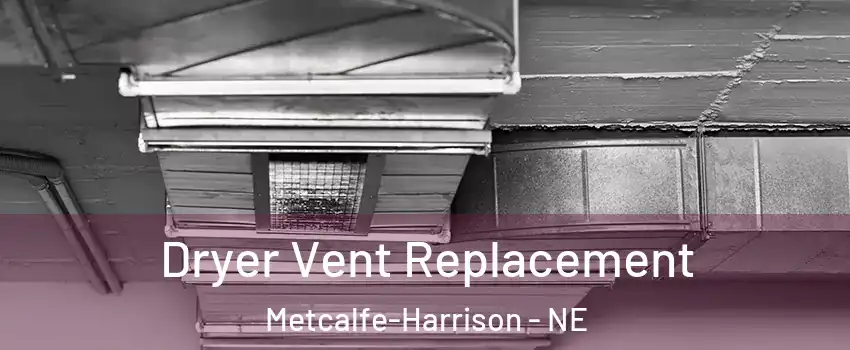 Dryer Vent Replacement Metcalfe-Harrison - NE