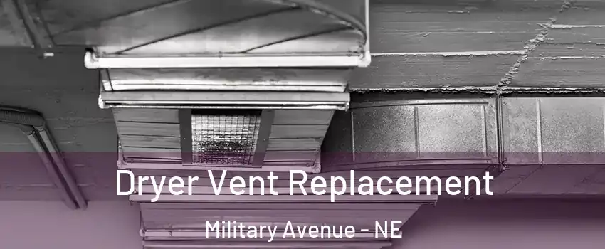 Dryer Vent Replacement Military Avenue - NE