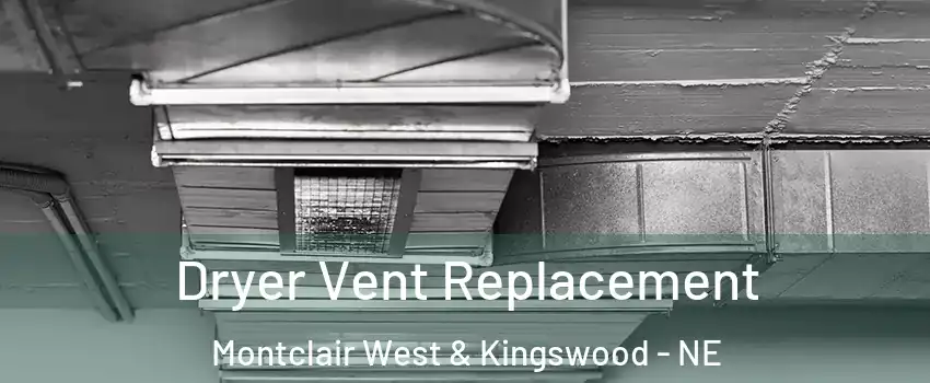 Dryer Vent Replacement Montclair West & Kingswood - NE