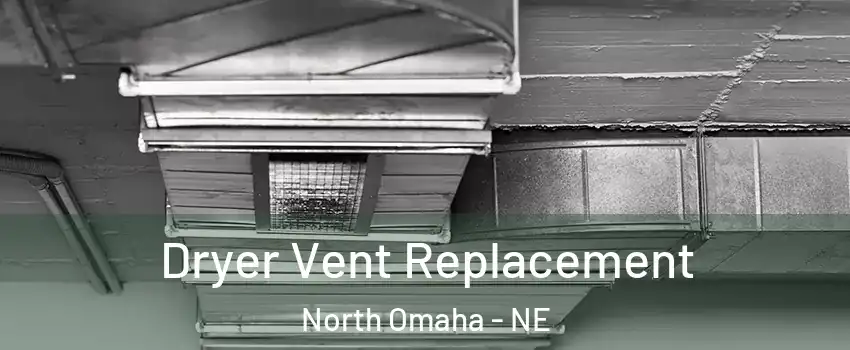 Dryer Vent Replacement North Omaha - NE