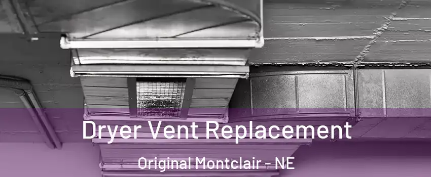 Dryer Vent Replacement Original Montclair - NE