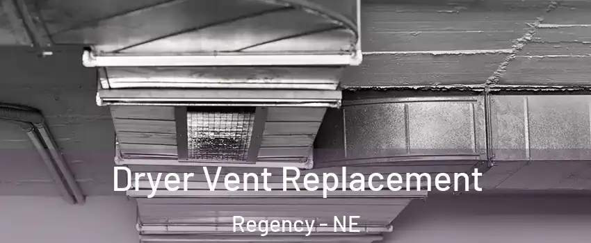 Dryer Vent Replacement Regency - NE