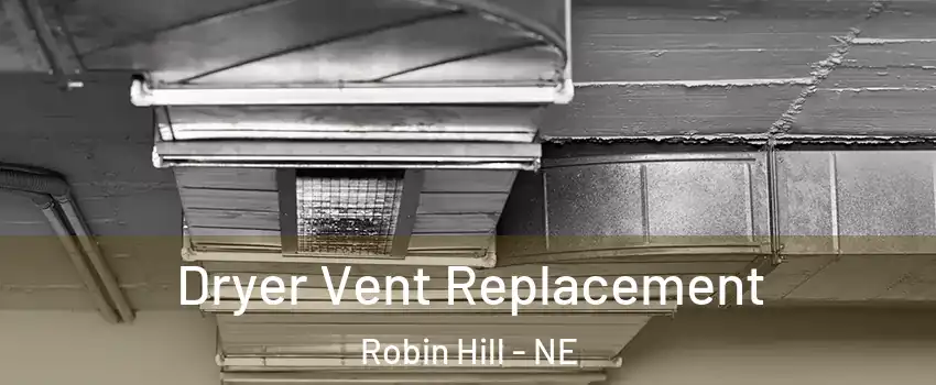 Dryer Vent Replacement Robin Hill - NE