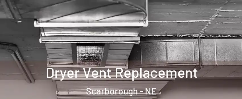 Dryer Vent Replacement Scarborough - NE